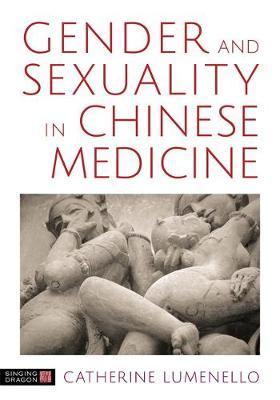Gender and Sexuality in Chinese Medicine - Catherine J Lumenello
