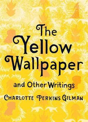 Yellow Wallpaper and Other Writings - Charlotte Perkins Gilman