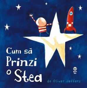 Cum sa prinzi o stea - Oliver Jeffers