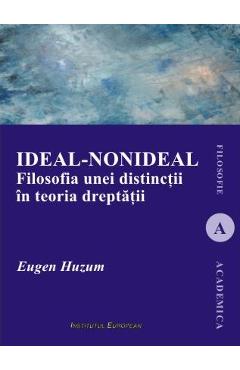 Poza produsului Ideal-nonideal. Filosofia unei distinctii in teoria dreptatii - Eugen Huzum