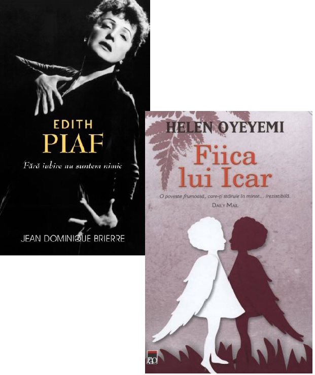 Pachet: Edith Piaf (Jean-Dominique Brierre) + Fiica lui Icar (Helen Oyeyemi)