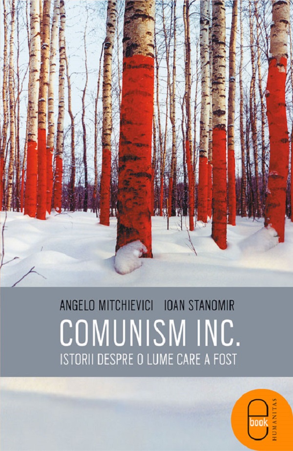 eBook Comunism inc.: Istorii despre o lume care a fost - Angelo Mitchievici, Ioan Stanomir