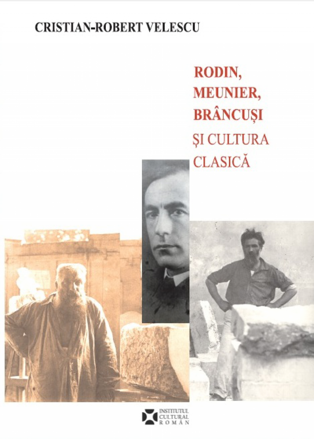 Rodin, Meunier, Brancusi si cultura clasica - Cristian-Robert Velescu