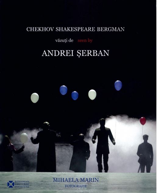 Album de fotografie: Chekhov Shakespeare Bergman vazuti de Andrei Serban - Mihaela Marin