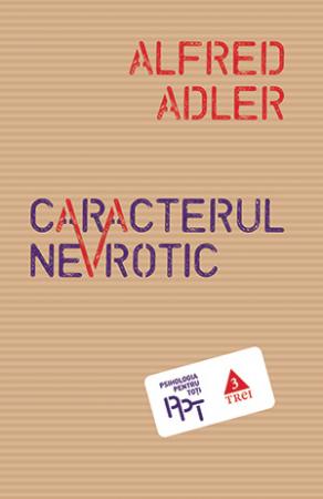 Caracterul nevrotic - Alfred Adler