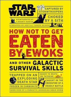 Star Wars How Not to Get Eaten by Ewoks and Other Galactic S - Christian Blauvelt