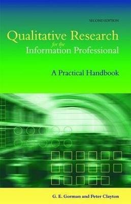 Qualitative Research for the Information Professional - G E Gorman