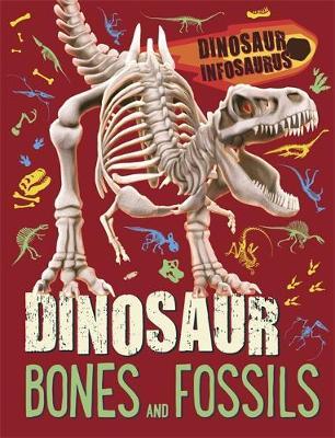 Dinosaur Infosaurus: Dinosaur Bones and Fossils - Katie Woolley