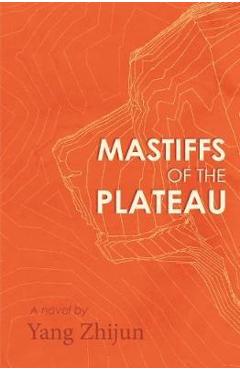 Coperta cărții 'Mastiffs of the Plateau - Yang Zhijun'