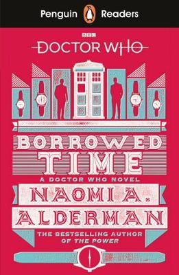 Penguin Readers Level 5: Doctor Who: Borrowed Time - Naomi A Alderman