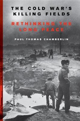 Cold War's Killing Fields - Paul Chamberlin