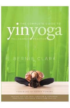 Poza produsului Complete Guide to Yin Yoga - Bernie Clarke