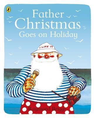 Father Christmas Goes on Holiday - Raymond Briggs