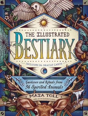 Illustrated Bestiary: Guidance and Rituals from 36 Inspiring - Maia Toll