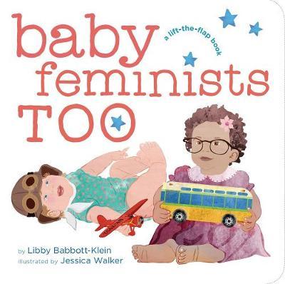 Baby Feminists Too - Libby Babbott-Klein