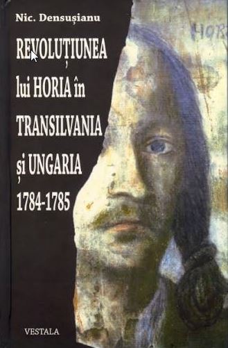 Revolutiunea lui Horia in Transilvania si Ungaria 1784-1785 - Nic. Densusianu