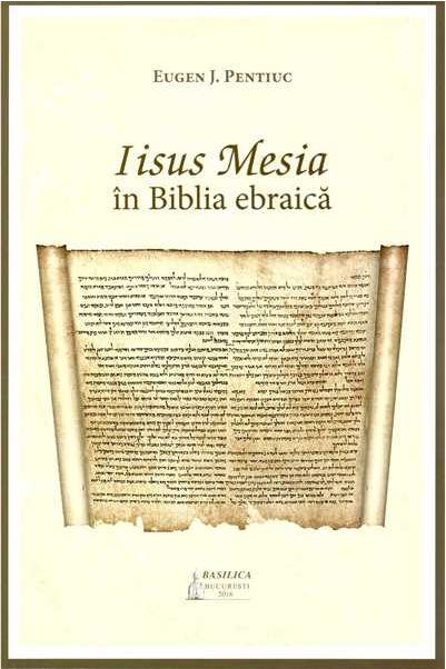 Iisus Mesia in biblia ebraica - Eugen J. Pentiuc