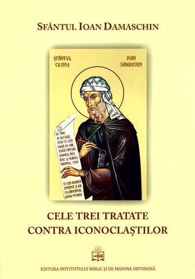 Cele trei tratate contra iconoclastilor - Sfantul Ioan Damaschin