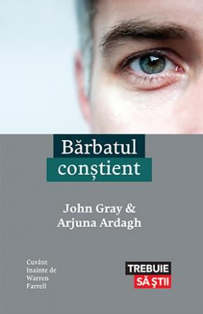 Barbatul constient - John Gray, Arjuna Ardagh
