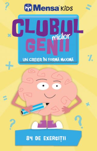 Clubul micilor genii. Un creier in forma maxima. Mensa Kids