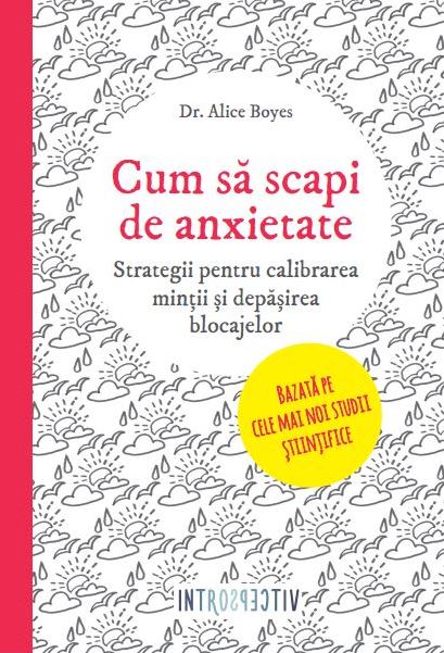 Cum sa scapi de anxietate - Alice Boyes