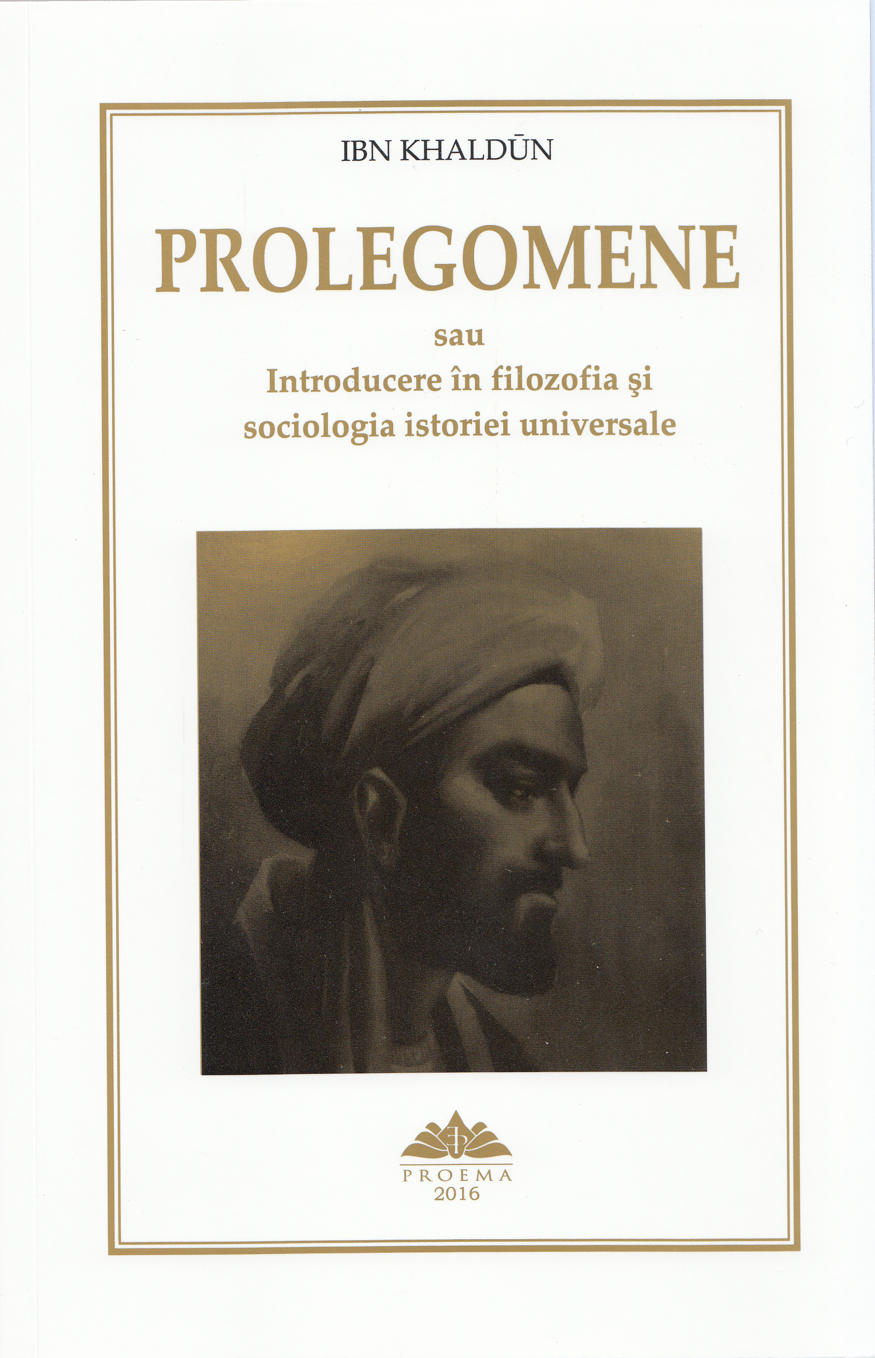 Prolegomene sau Introducere in filozofia si sociologia istoriei universale - Ibn Khaldun