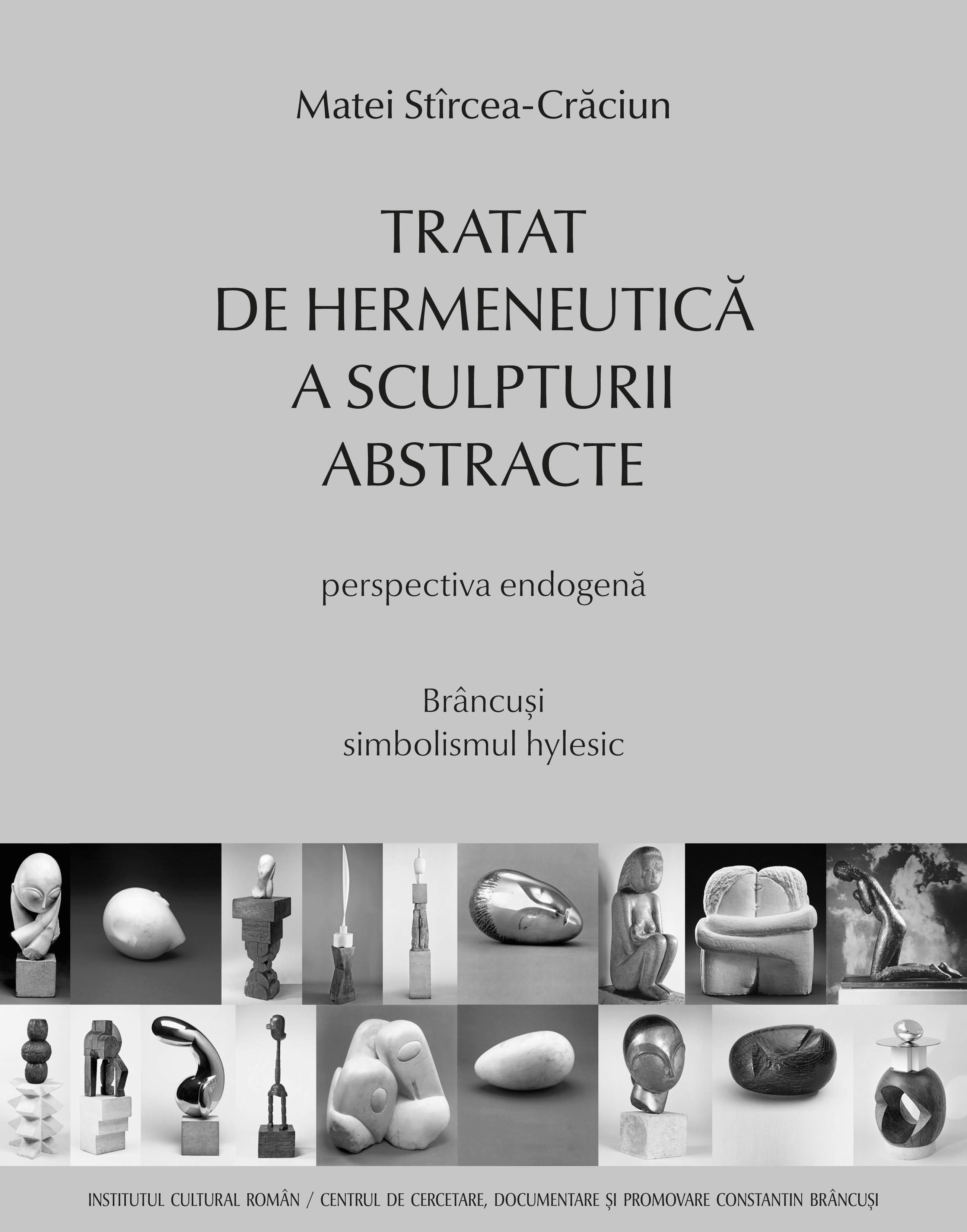 Tratat de hermeneutica a sculpturii abstracte. Perspectiva endogena, Brancusi - Matei Stircea-Craciun