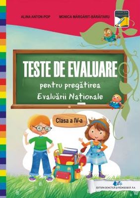 Teste de evaluare pentru pregatirea Evaluarii nationale - Clasa a 4-a - Alina Anton-Pop, Monica Margarit-Baraitaru