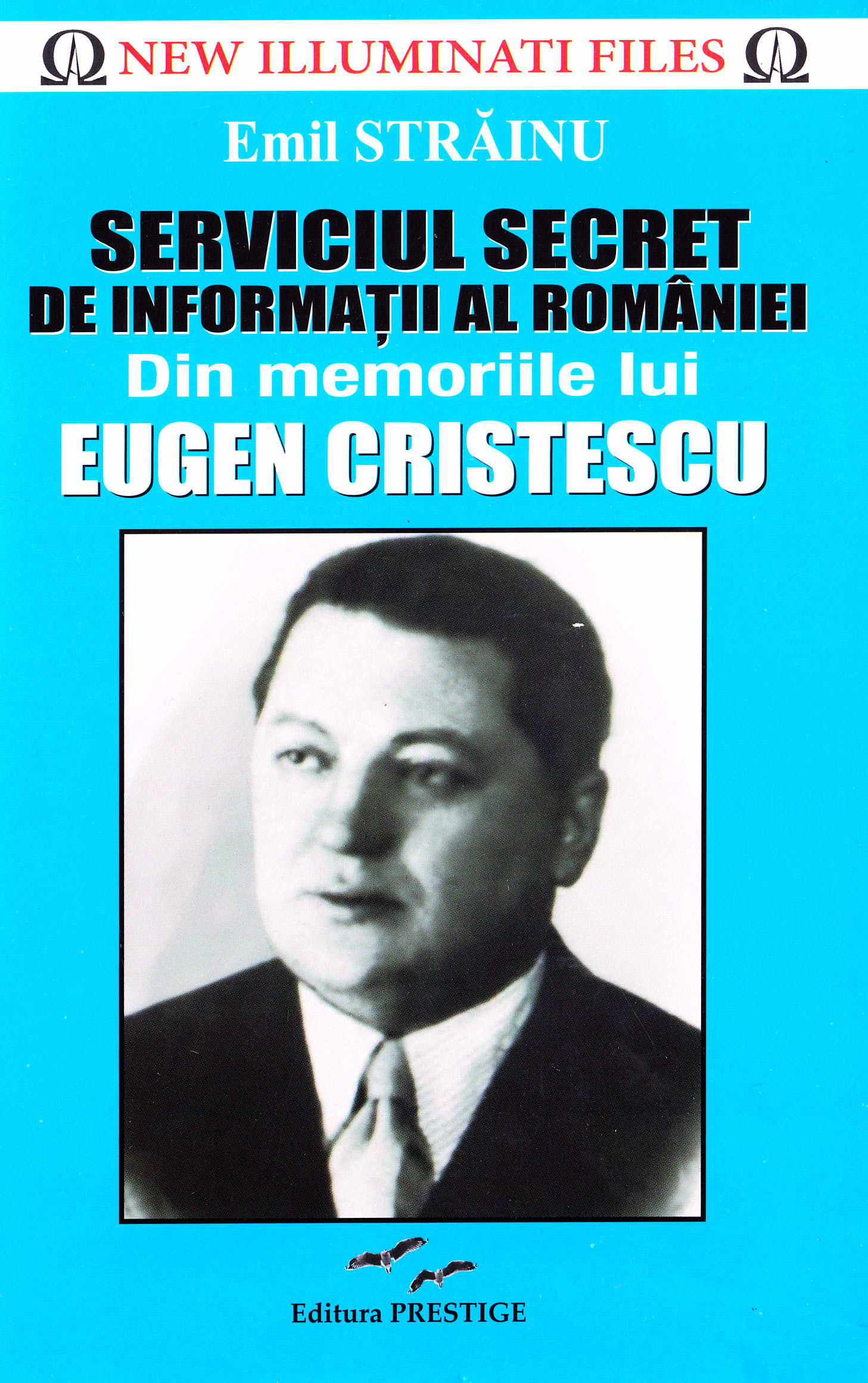 Serviciul Secret de Informatii al Romaniei. Din memoriile lui Eugen Cristescu - Emil Strainu