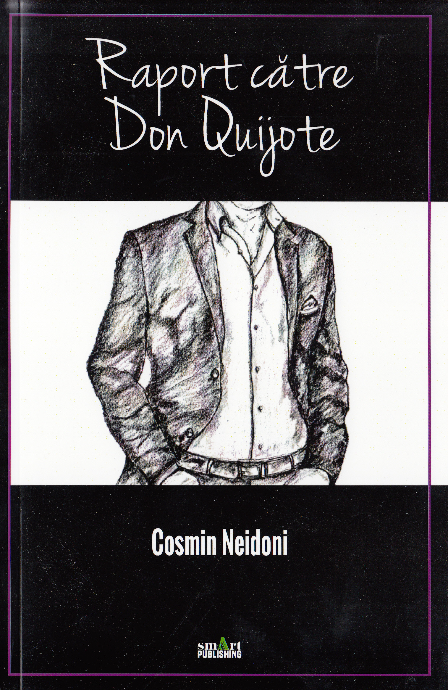 Raport catre Don Quijote - Cosmin Neidoni. Cu tine, nemarginirea - Gabriela Enescu