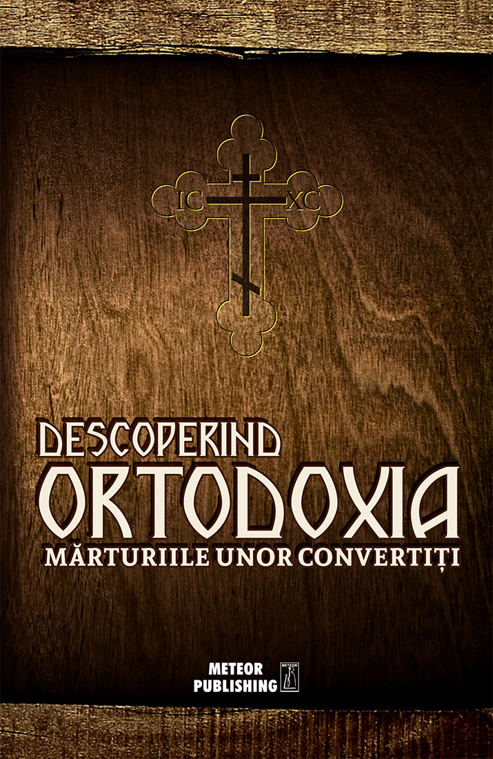 Descoperind ortodoxia. Marturiile unor convertiti