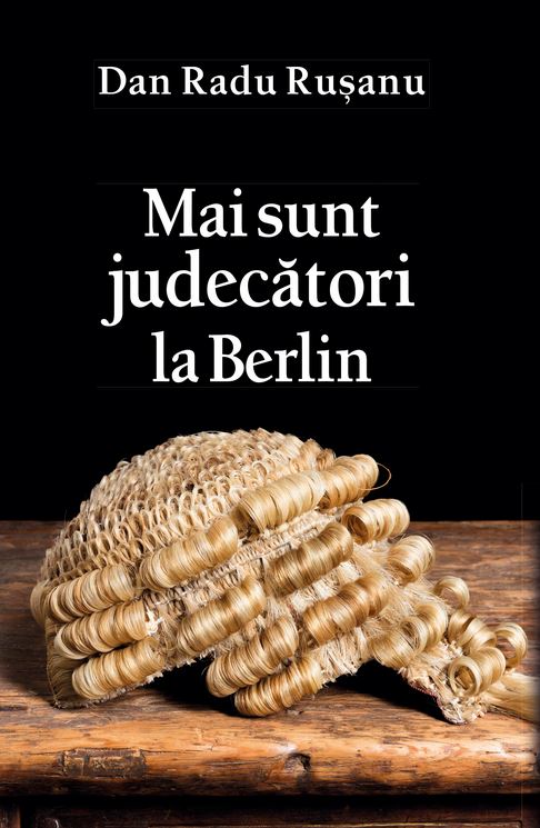 Mai sunt judecatori la Berlin - Dan Radu Rusanu