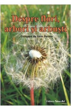 Coperta cărții 'Despre flori, arbori și arbuști. Culegere de texte literare'