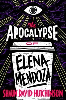 Apocalypse of Elena Mendoza - Shaun David Hutchinson