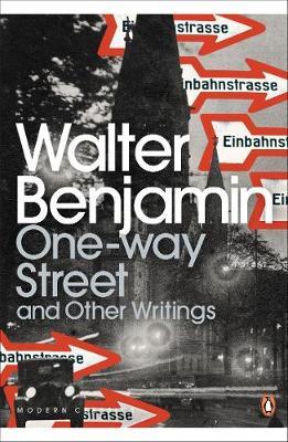 One-Way Street and Other Writings - Walter Benjamin