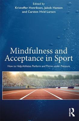Mindfulness and Acceptance in Sport - Kristoffer Henriksen