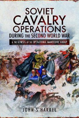 Soviet Cavalry Operations During the Second World War - John S Harrel