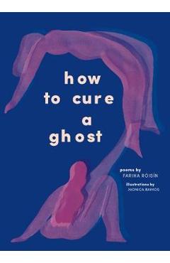 Coperta cărții 'How to Cure a Ghost - Fariha Roisin'