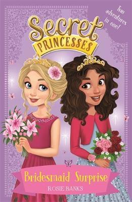 Secret Princesses: Bridesmaid Surprise - Rosie Banks
