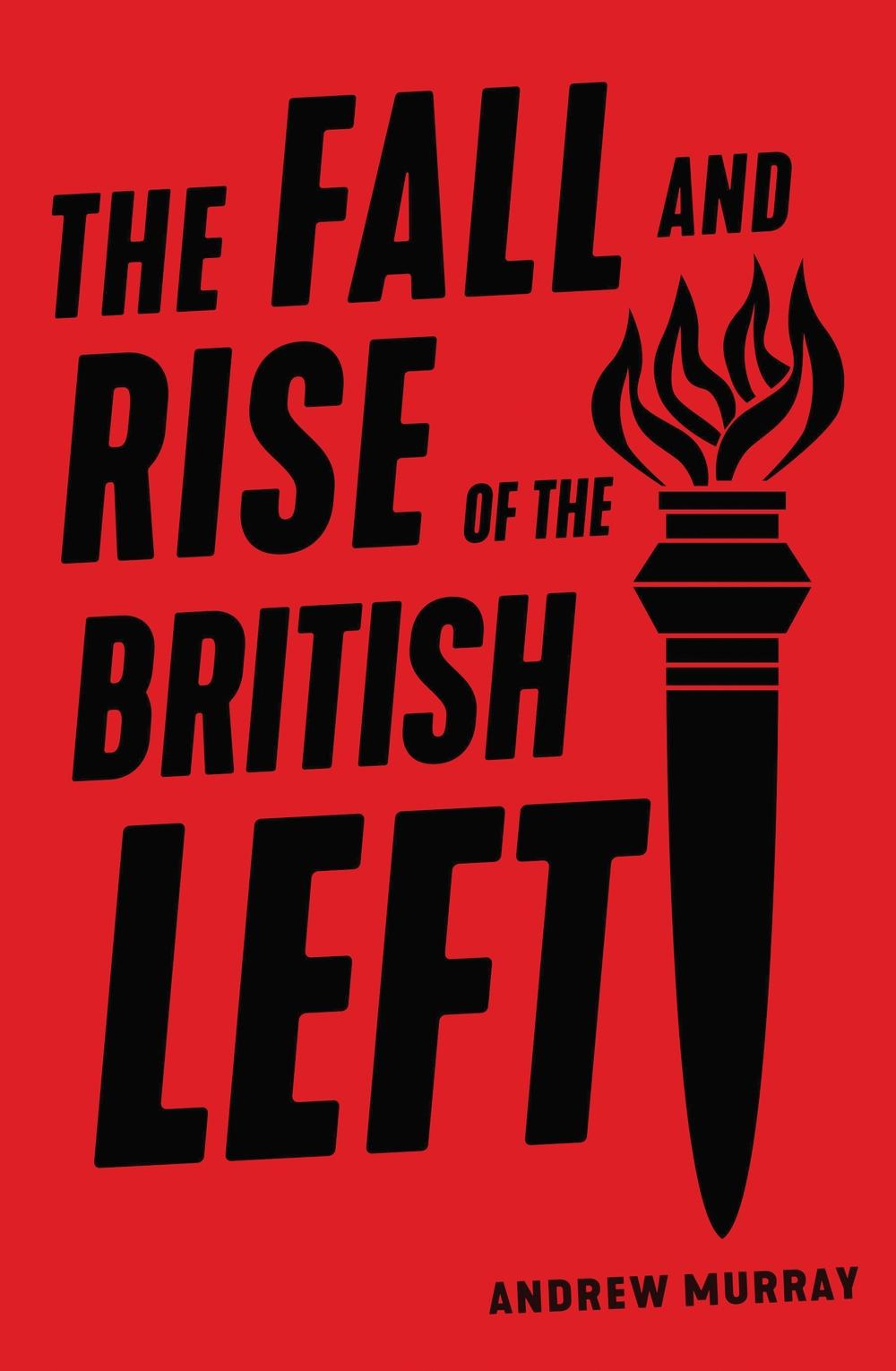 Fall and Rise of the British Left - Andrew Murray