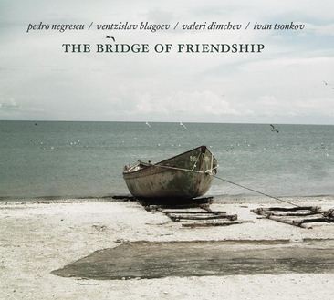 CD Pedro Negrescu, Ventzislav Blagoev, Valeri Dimchev, Ivan Tsonkov - The Bridge Of Friendship