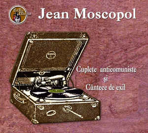 CD Jean Moscopol - Cuplete Anticomuniste Si Cantece De Exil