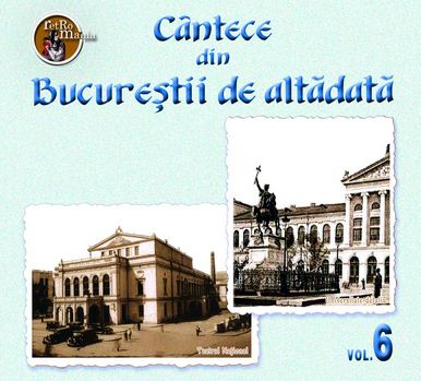 CD Cantece Din Bucurestii De Altadata Vol.6