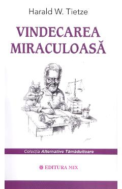 Vindecarea miraculoasa - Harald W. Tietze