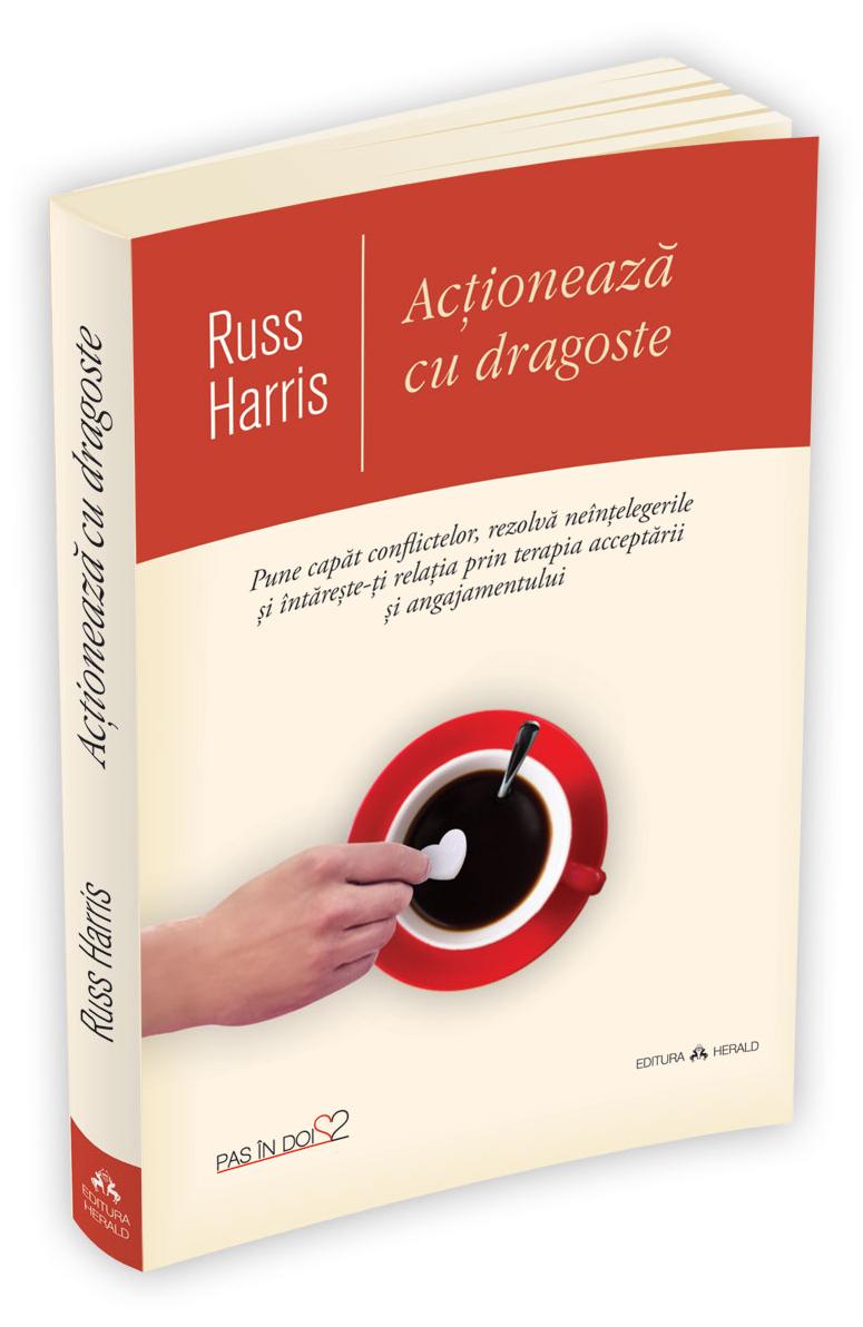 Actioneaza cu dragoste - Russ Harris