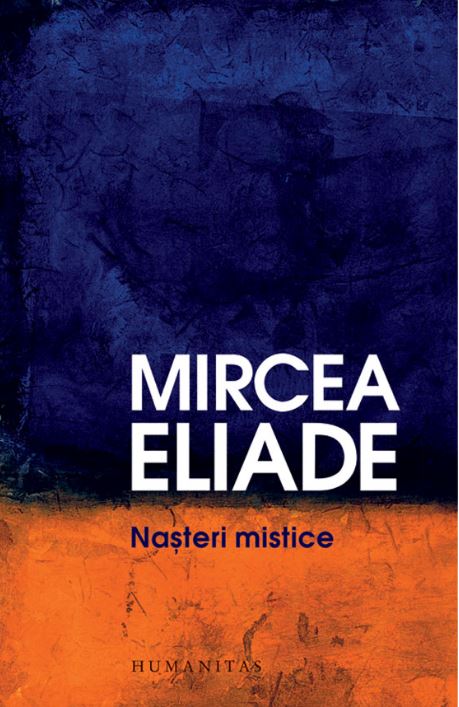 Nasteri mistice ed.2017 - Mircea Eliade