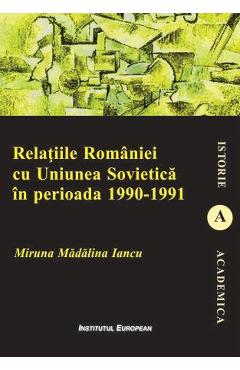 Poza produsului Relatiile Romaniei cu Uniunea Sovietica in perioada 1990-1991 - Miruna Madalina Iancu