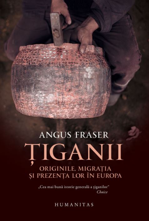 Tiganii: Originile, migratia si prezenta lor in Europa ed.2 - Angus Fraser