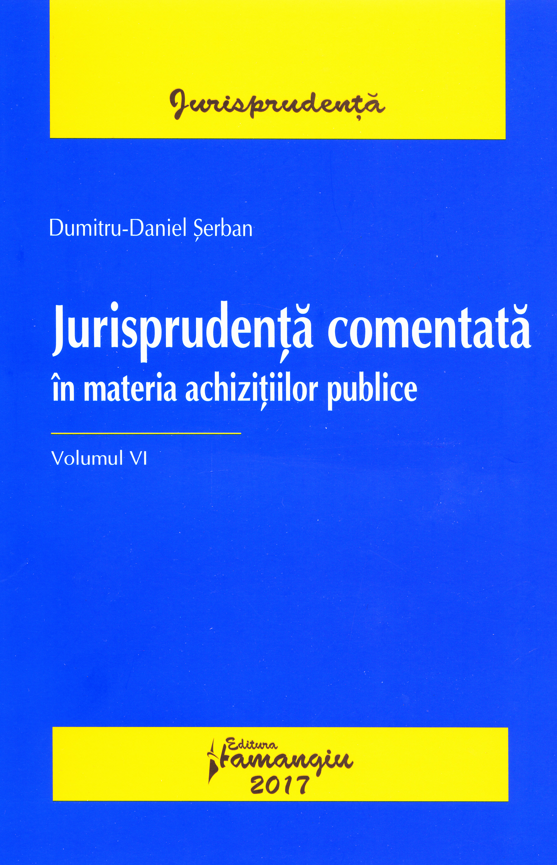 Jurisprudenta comentata in materia achizitiilor publice vol. 6 - Dumitru-Daniel Serban