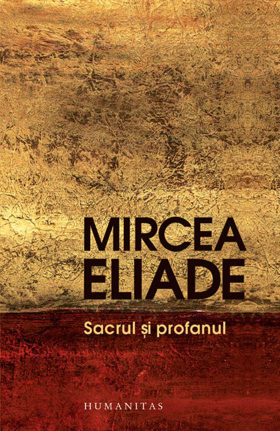 Sacrul si profanul - Mircea Eliade